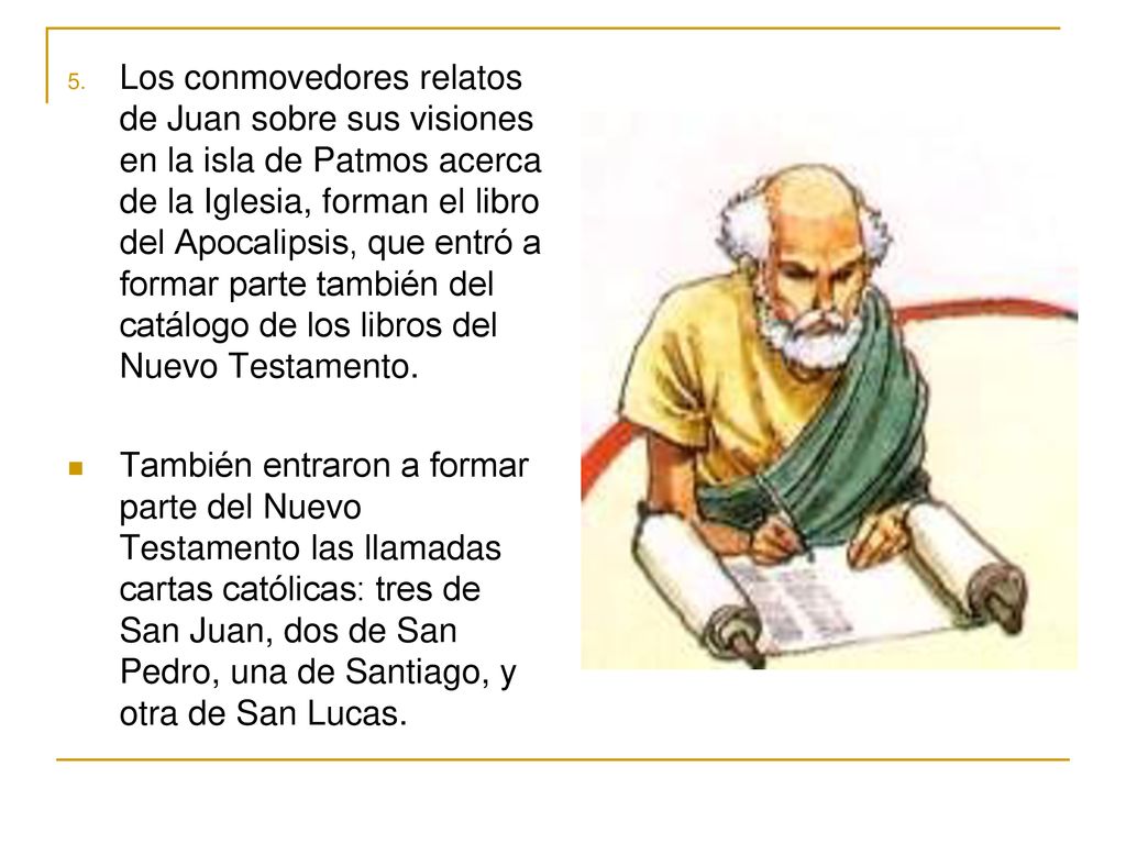 Los conmovedores relatos de Juan sobre sus visiones en la isla de Patmos acerca de la Iglesia, forman el libro del Apocalipsis, que entró a formar parte también del catálogo de los libros del Nuevo Testamento.