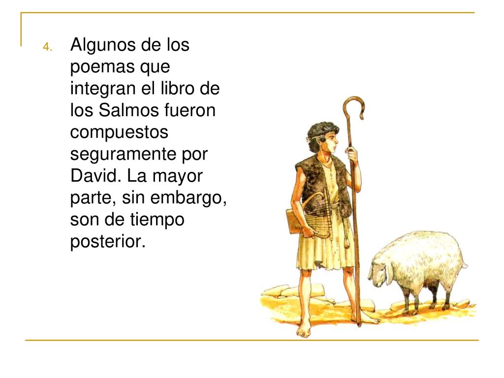 Algunos de los poemas que integran el libro de los Salmos fueron compuestos seguramente por David.