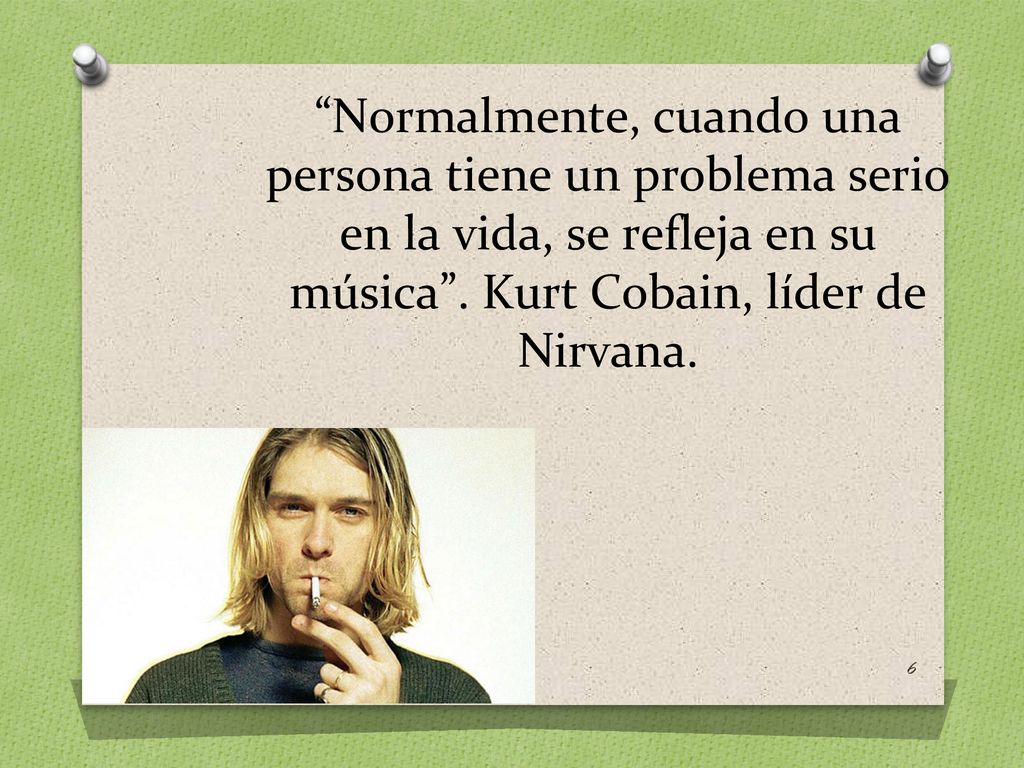 Normalmente, cuando una persona tiene un problema serio en la vida, se refleja en su música .