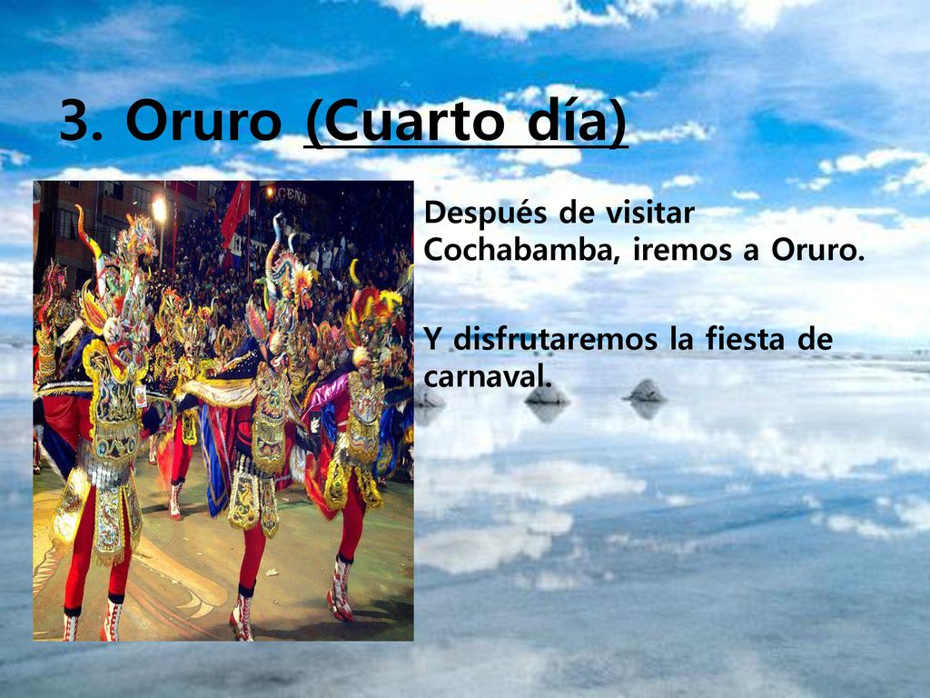 3. Oruro (Cuarto día) Después de visitar Cochabamba, iremos a Oruro.