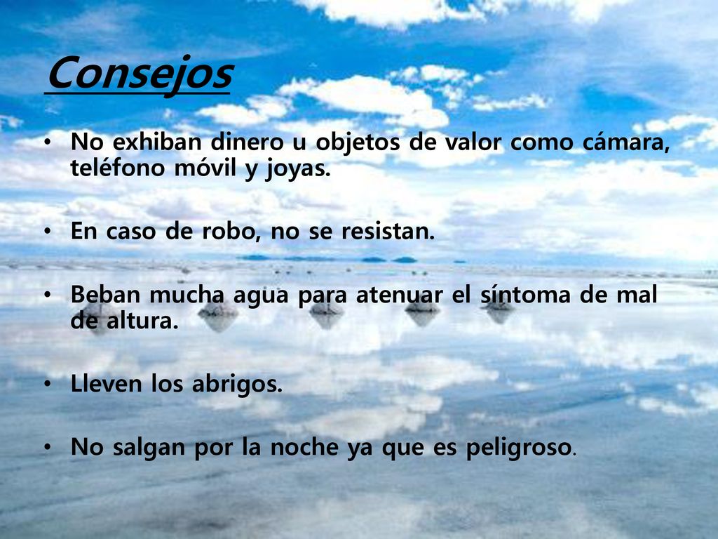 Consejos No exhiban dinero u objetos de valor como cámara, teléfono móvil y joyas. En caso de robo, no se resistan.