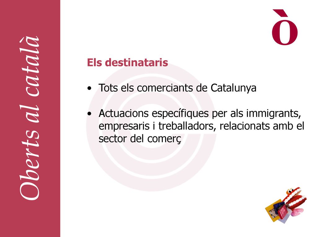 Oberts al català Els destinataris Tots els comerciants de Catalunya