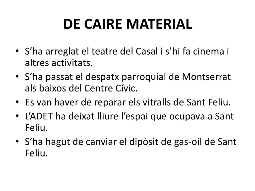 DE CAIRE MATERIAL S’ha arreglat el teatre del Casal i s’hi fa cinema i altres activitats.