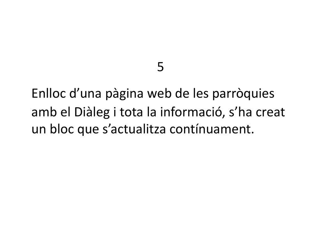 5 Enlloc d’una pàgina web de les parròquies amb el Diàleg i tota la informació, s’ha creat un bloc que s’actualitza contínuament.
