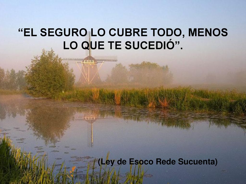 EL SEGURO LO CUBRE TODO, MENOS LO QUE TE SUCEDIÓ .