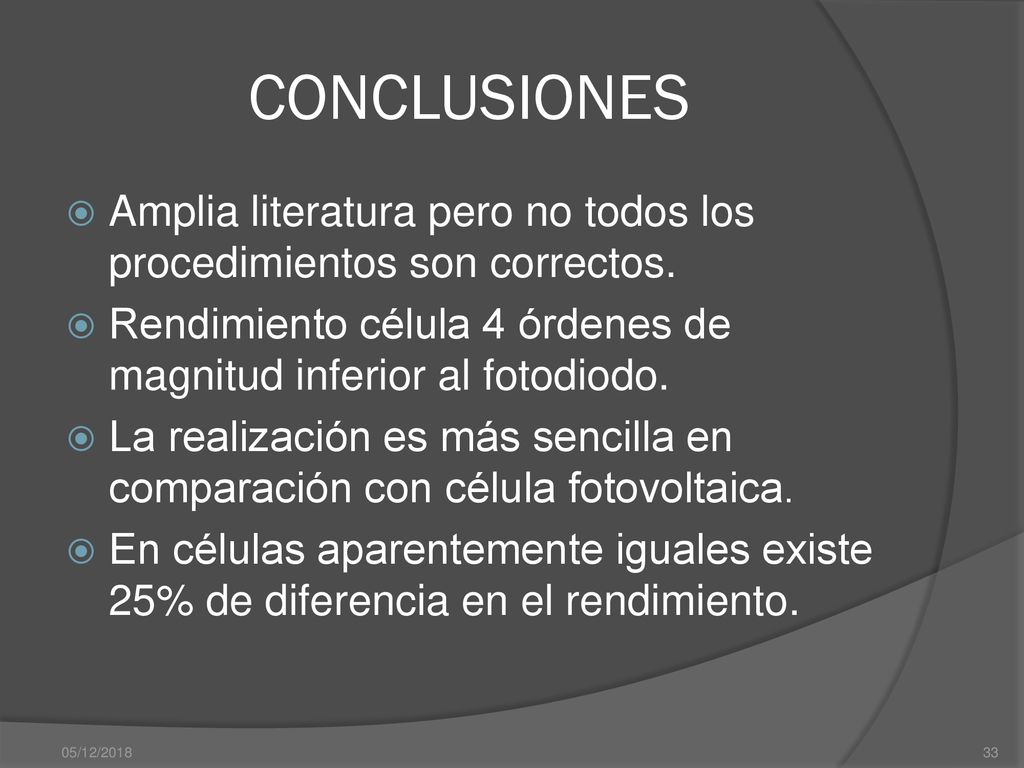 CONCLUSIONES Amplia literatura pero no todos los procedimientos son correctos. Rendimiento célula 4 órdenes de magnitud inferior al fotodiodo.