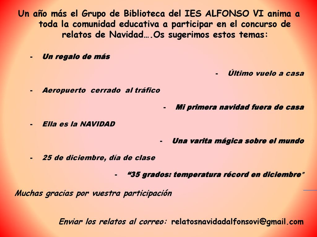 Un año más el Grupo de Biblioteca del IES ALFONSO VI anima a toda la comunidad educativa a participar en el concurso de relatos de Navidad….Os sugerimos estos temas: