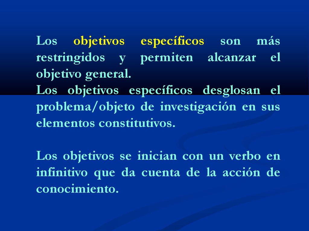 Los objetivos específicos son más restringidos y permiten alcanzar el objetivo general.