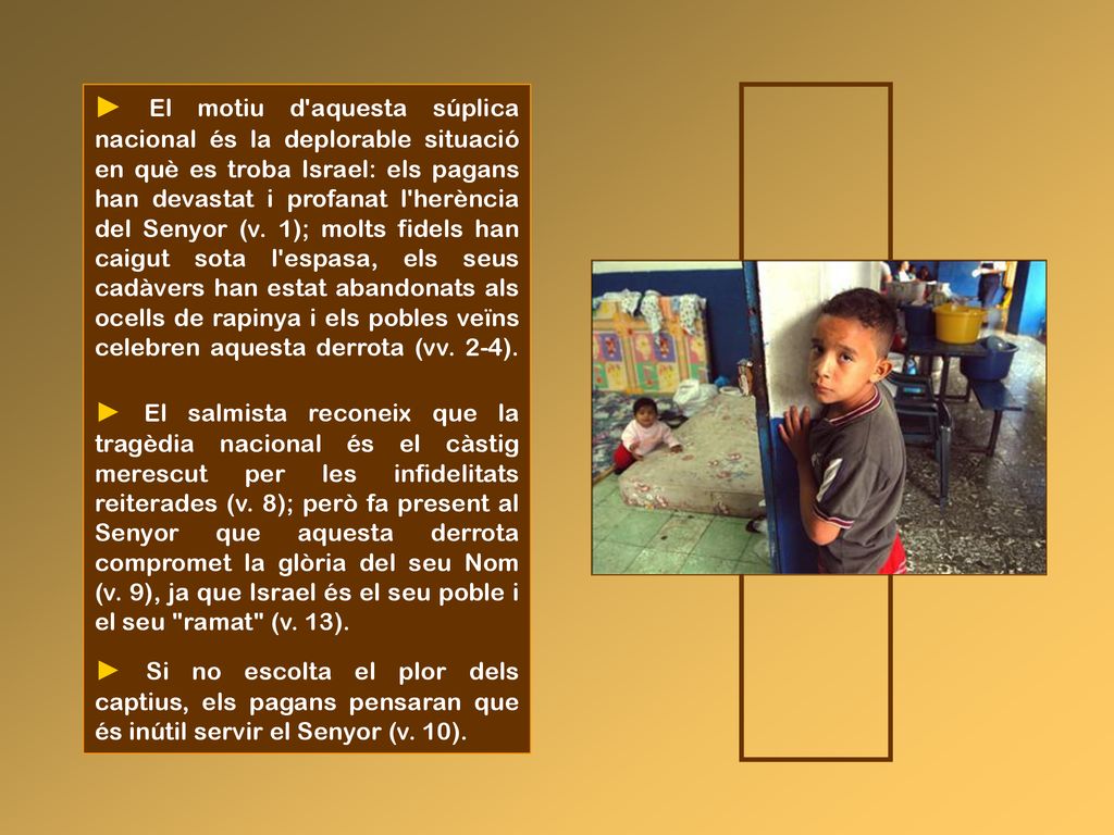 ► El motiu d aquesta súplica nacional és la deplorable situació en què es troba Israel: els pagans han devastat i profanat l herència del Senyor (v. 1); molts fidels han caigut sota l espasa, els seus cadàvers han estat abandonats als ocells de rapinya i els pobles veïns celebren aquesta derrota (vv. 2-4). ► El salmista reconeix que la tragèdia nacional és el càstig merescut per les infidelitats reiterades (v. 8); però fa present al Senyor que aquesta derrota compromet la glòria del seu Nom (v. 9), ja que Israel és el seu poble i el seu ramat (v. 13).