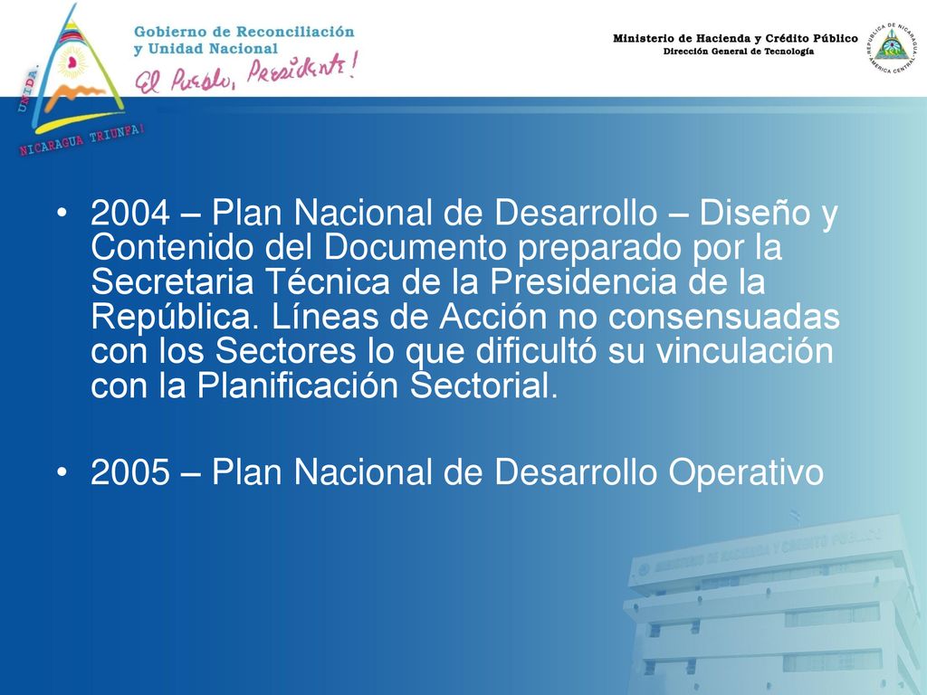 2004 – Plan Nacional de Desarrollo – Diseño y Contenido del Documento preparado por la Secretaria Técnica de la Presidencia de la República. Líneas de Acción no consensuadas con los Sectores lo que dificultó su vinculación con la Planificación Sectorial.