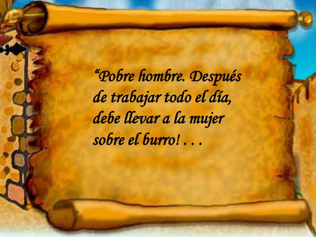 Pobre hombre. Después de trabajar todo el día, debe llevar a la mujer sobre el burro! . . .