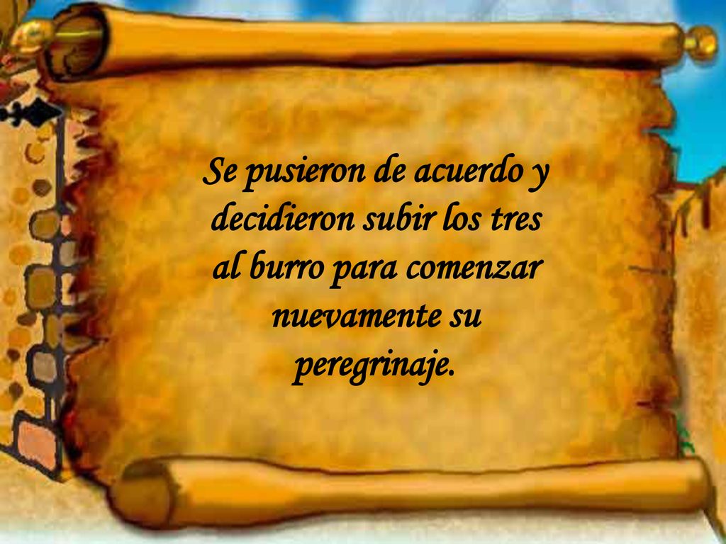 Se pusieron de acuerdo y decidieron subir los tres al burro para comenzar nuevamente su peregrinaje.