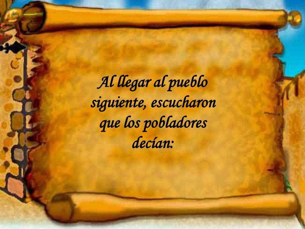 Al llegar al pueblo siguiente, escucharon que los pobladores decían: