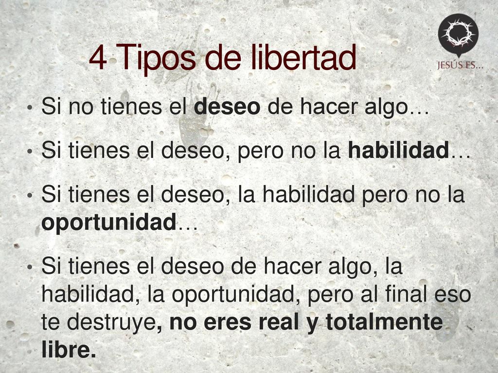 4 Tipos de libertad Si no tienes el deseo de hacer algo…