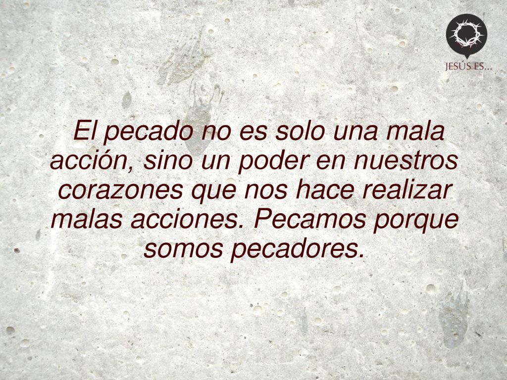 El pecado no es solo una mala acción, sino un poder en nuestros corazones que nos hace realizar malas acciones.
