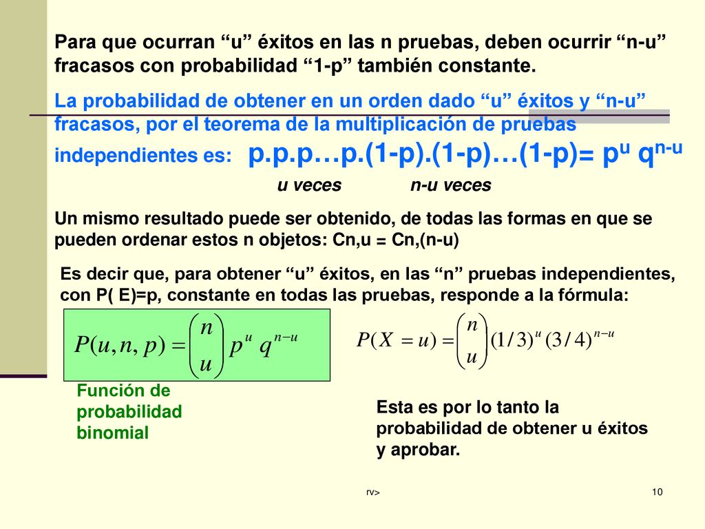 Para que ocurran u éxitos en las n pruebas, deben ocurrir n-u fracasos con probabilidad 1-p también constante.