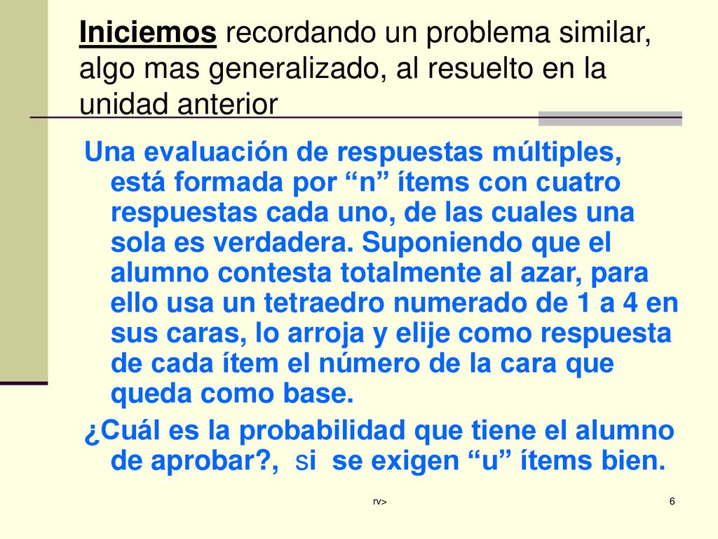 Iniciemos recordando un problema similar, algo mas generalizado, al resuelto en la unidad anterior