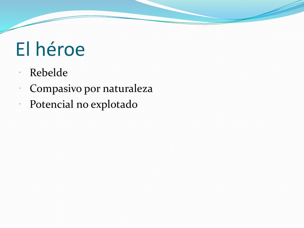El héroe Rebelde Compasivo por naturaleza Potencial no explotado