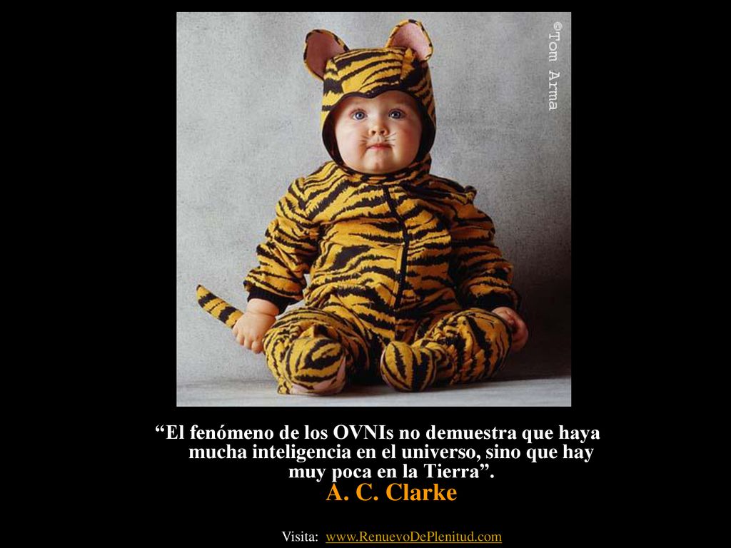 El fenómeno de los OVNIs no demuestra que haya mucha inteligencia en el universo, sino que hay muy poca en la Tierra . A. C. Clarke