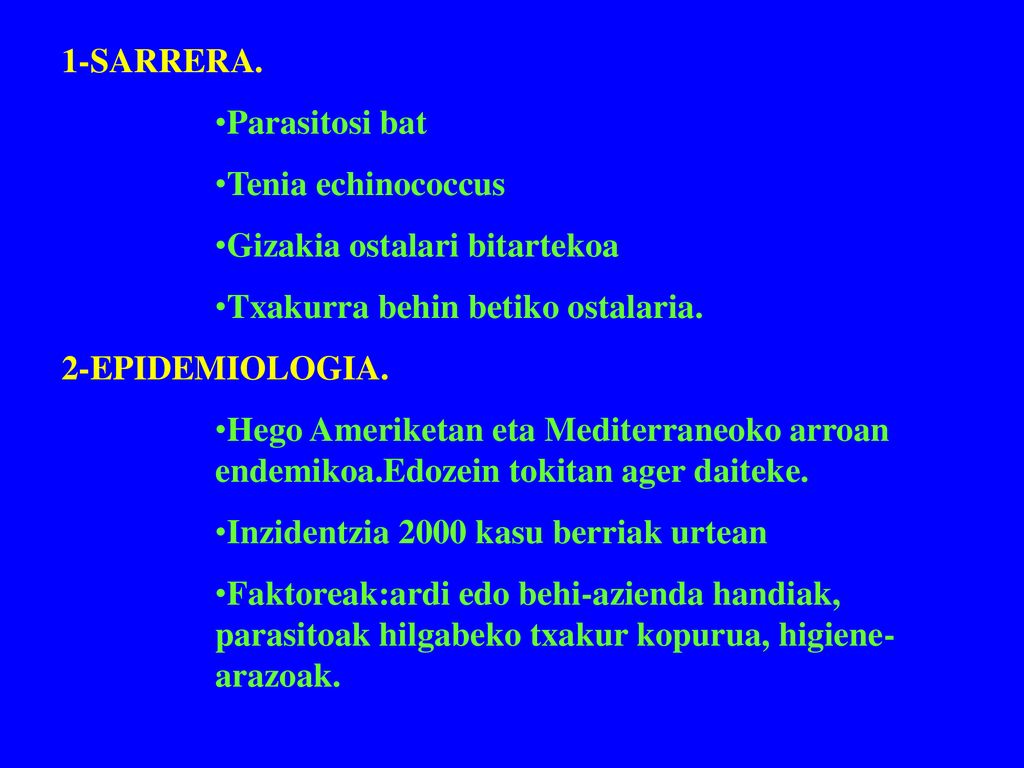 1-SARRERA. Parasitosi bat. Tenia echinococcus. Gizakia ostalari bitartekoa. Txakurra behin betiko ostalaria.