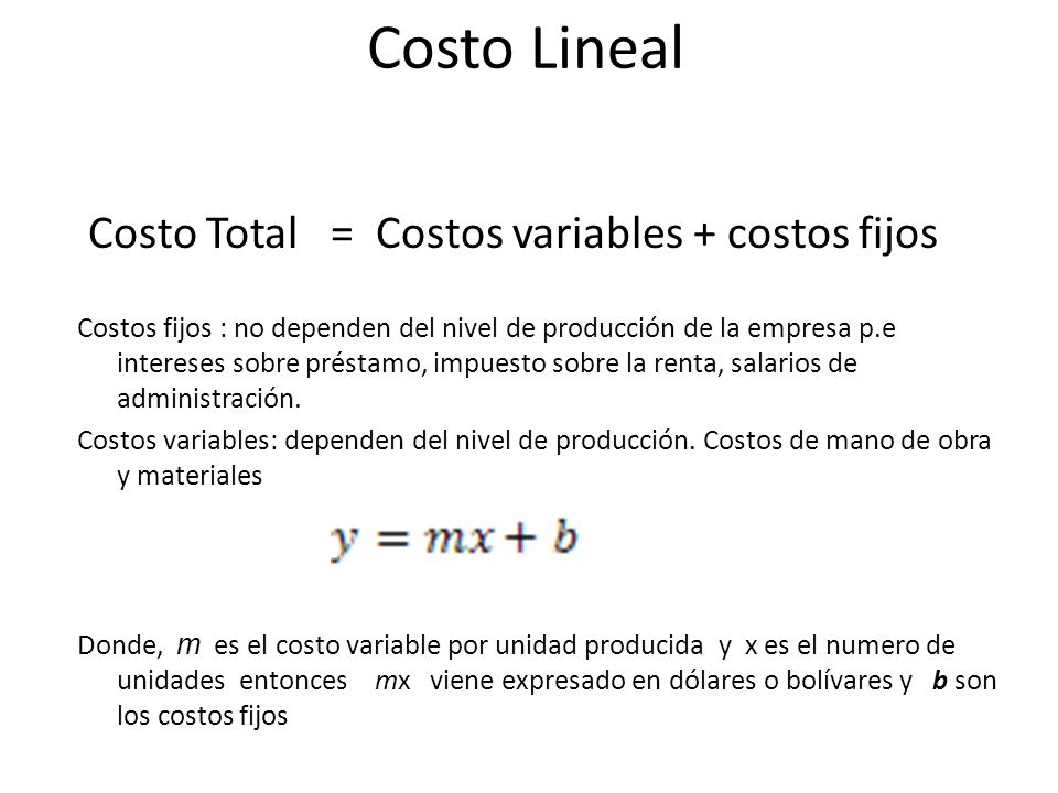 Costo Lineal Costo Total = Costos variables + costos fijos