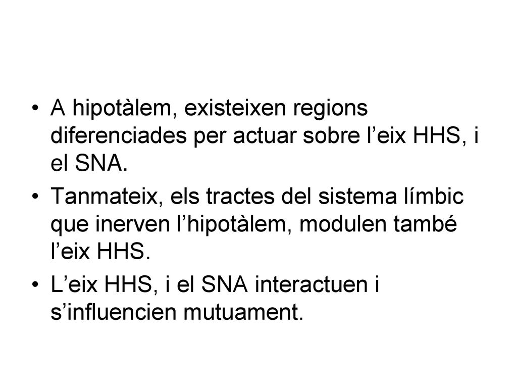 A hipotàlem, existeixen regions diferenciades per actuar sobre l’eix HHS, i el SNA.