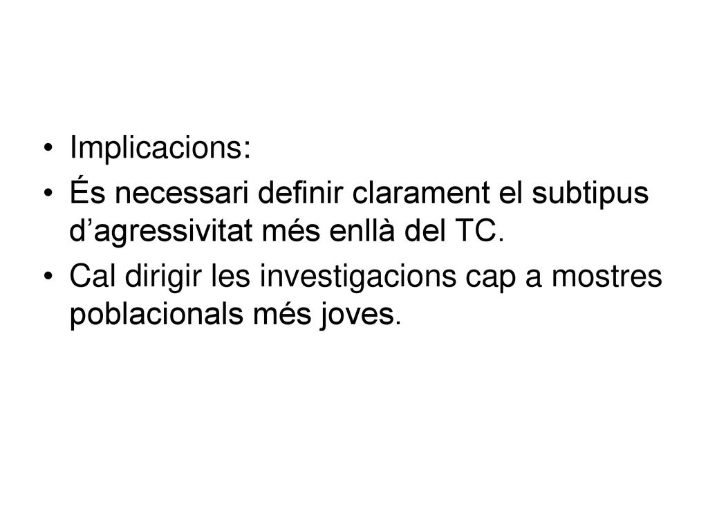 Implicacions: És necessari definir clarament el subtipus d’agressivitat més enllà del TC.