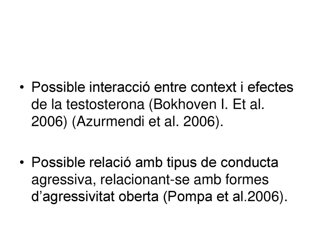 Possible interacció entre context i efectes de la testosterona (Bokhoven I. Et al. 2006) (Azurmendi et al. 2006).