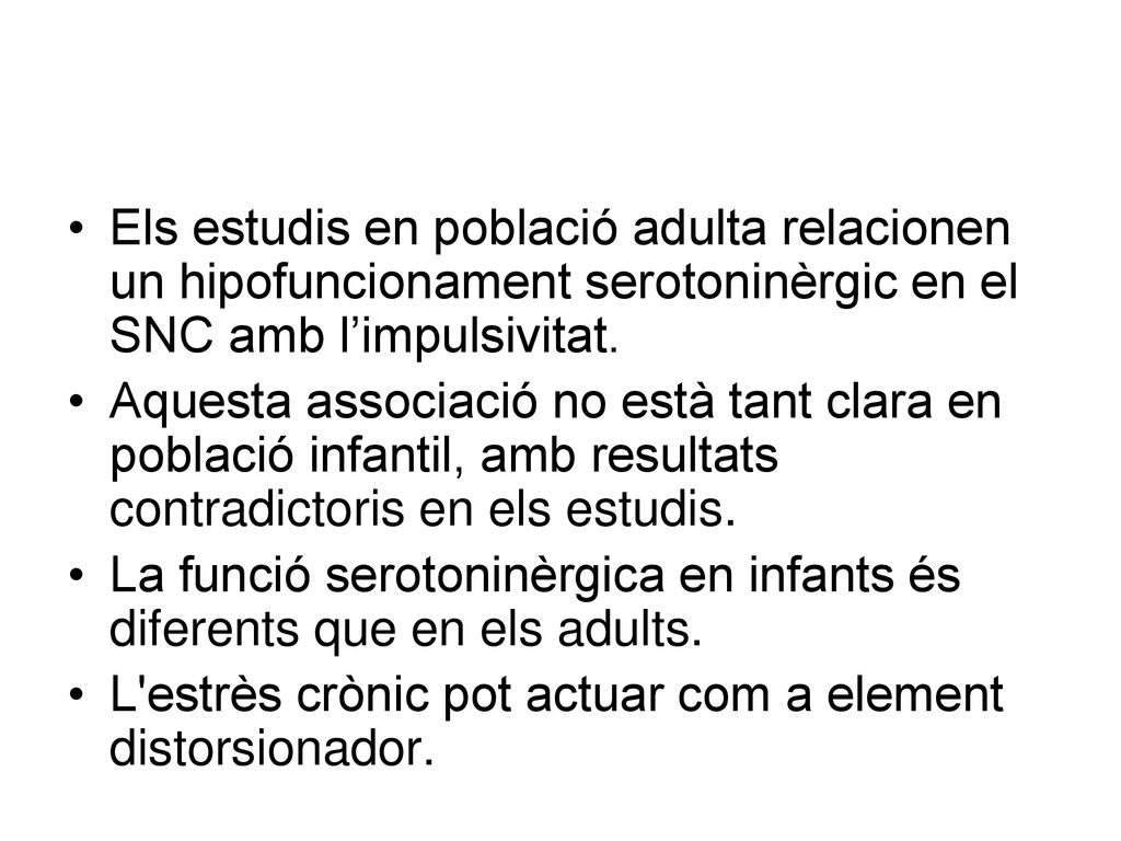 Els estudis en població adulta relacionen un hipofuncionament serotoninèrgic en el SNC amb l’impulsivitat.