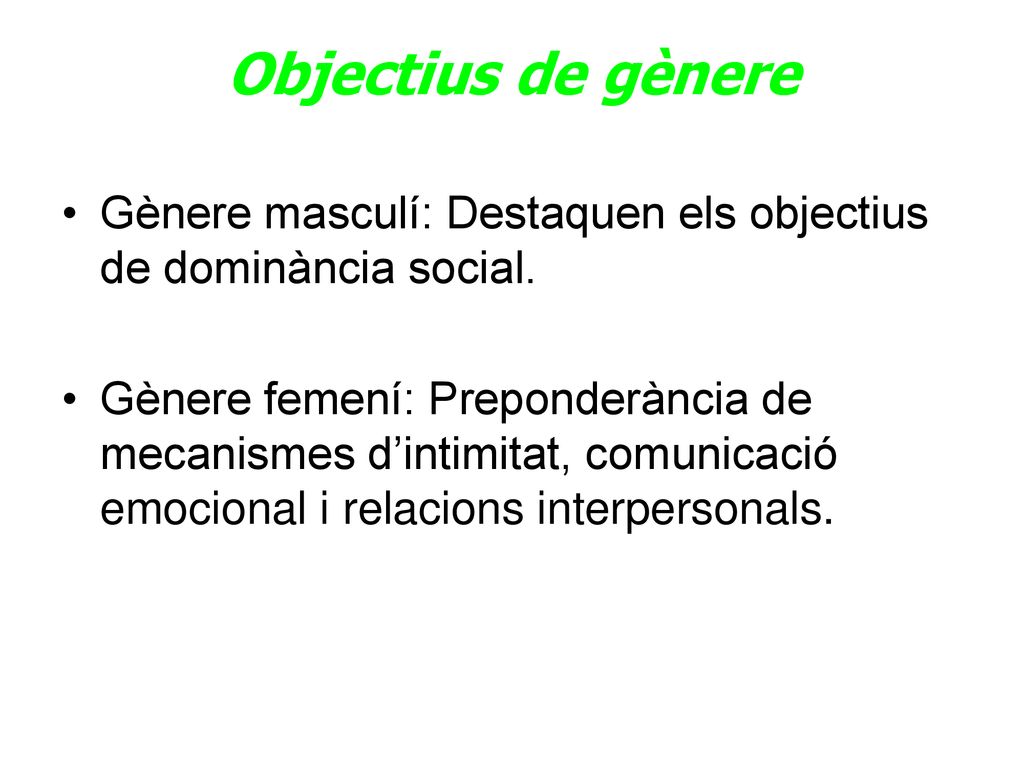 Objectius de gènere Gènere masculí: Destaquen els objectius de dominància social.