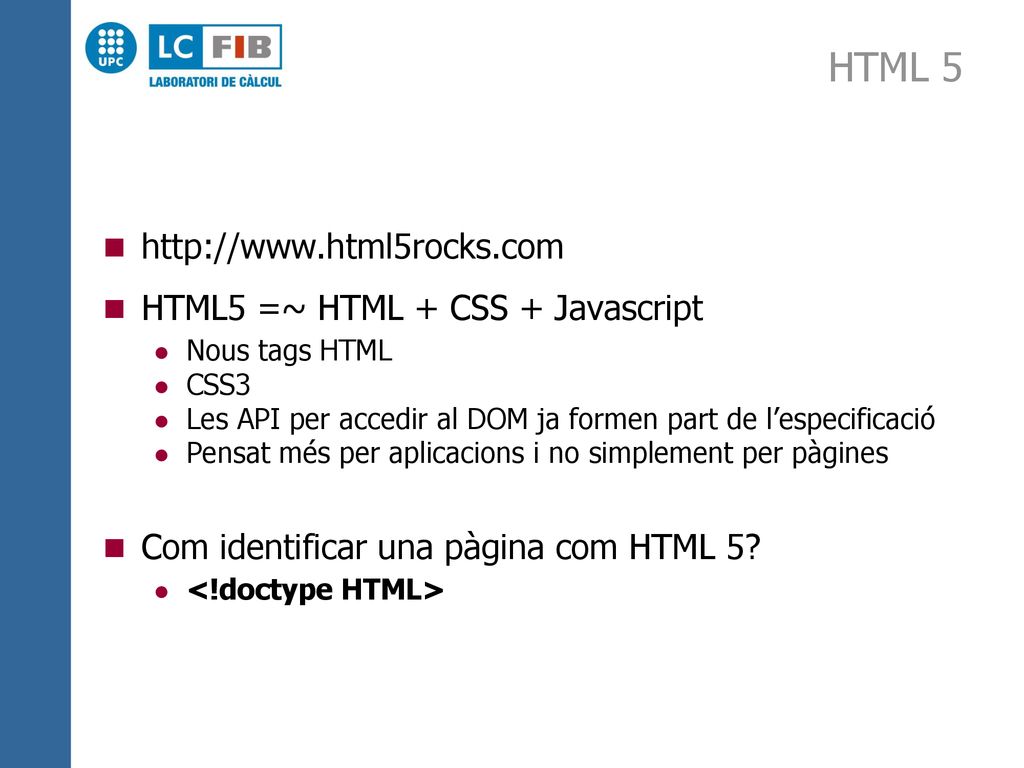 HTML 5   HTML5 =~ HTML + CSS + Javascript