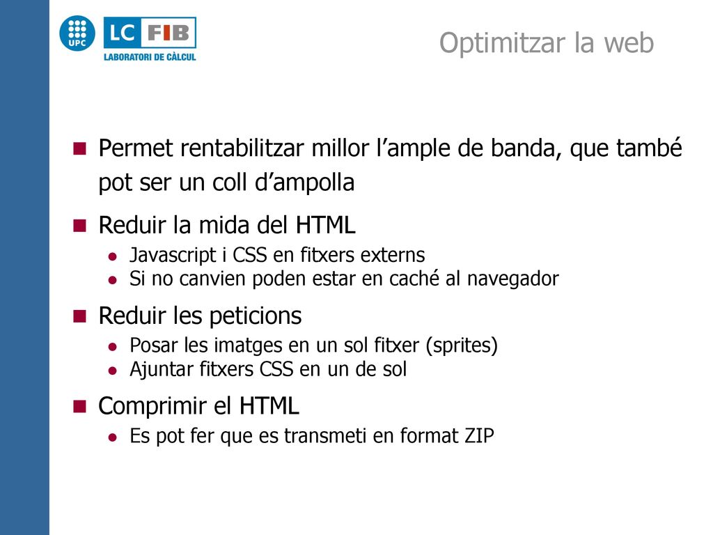 Optimitzar la web Permet rentabilitzar millor l’ample de banda, que també pot ser un coll d’ampolla.
