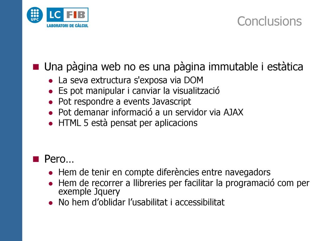 Conclusions Una pàgina web no es una pàgina immutable i estàtica Pero…