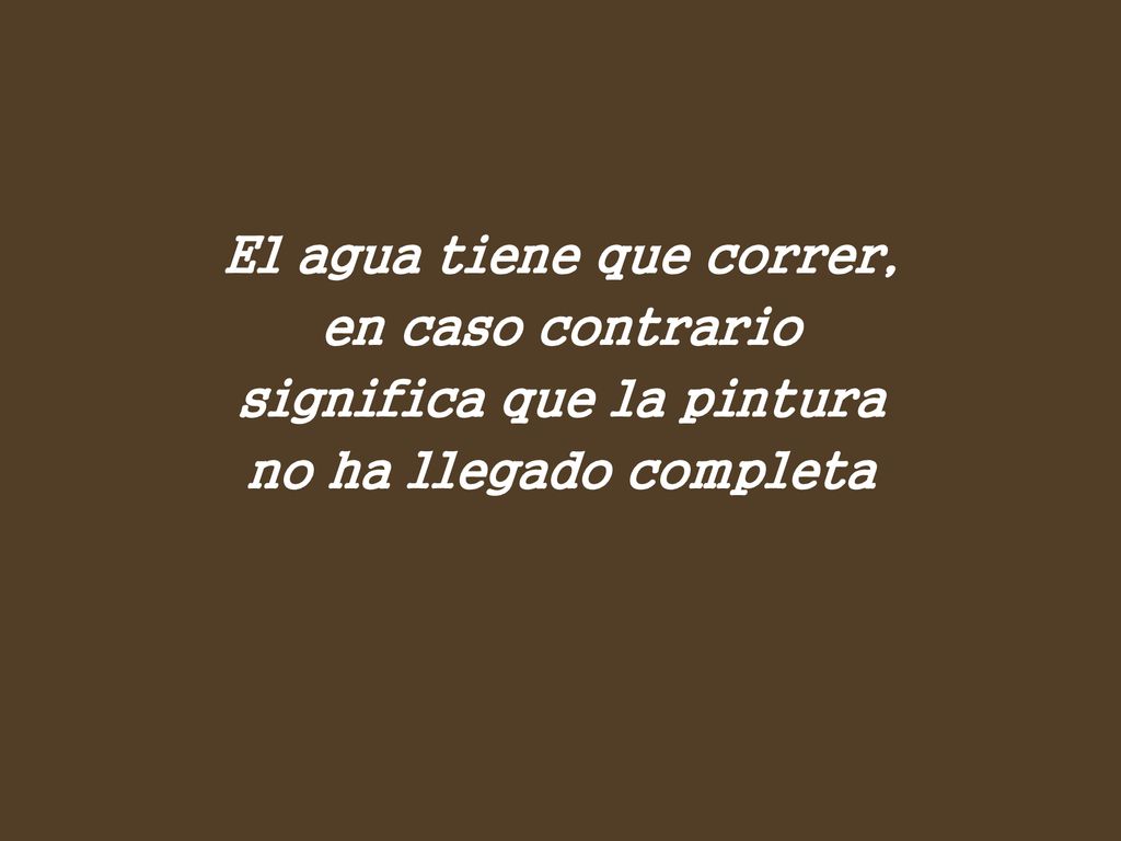 El agua tiene que correr, significa que la pintura