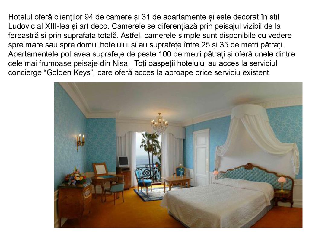Hotelul oferă clienților 94 de camere și 31 de apartamente și este decorat în stil Ludovic al XIII-lea și art deco.