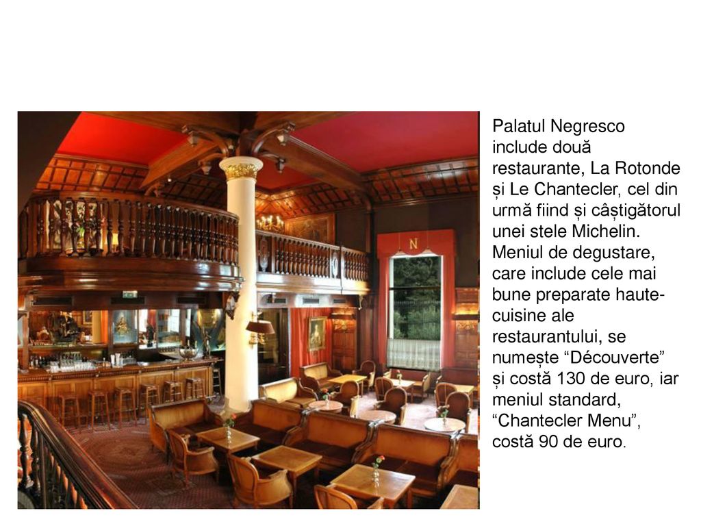 Palatul Negresco include două restaurante, La Rotonde și Le Chantecler, cel din urmă fiind și câștigătorul unei stele Michelin.