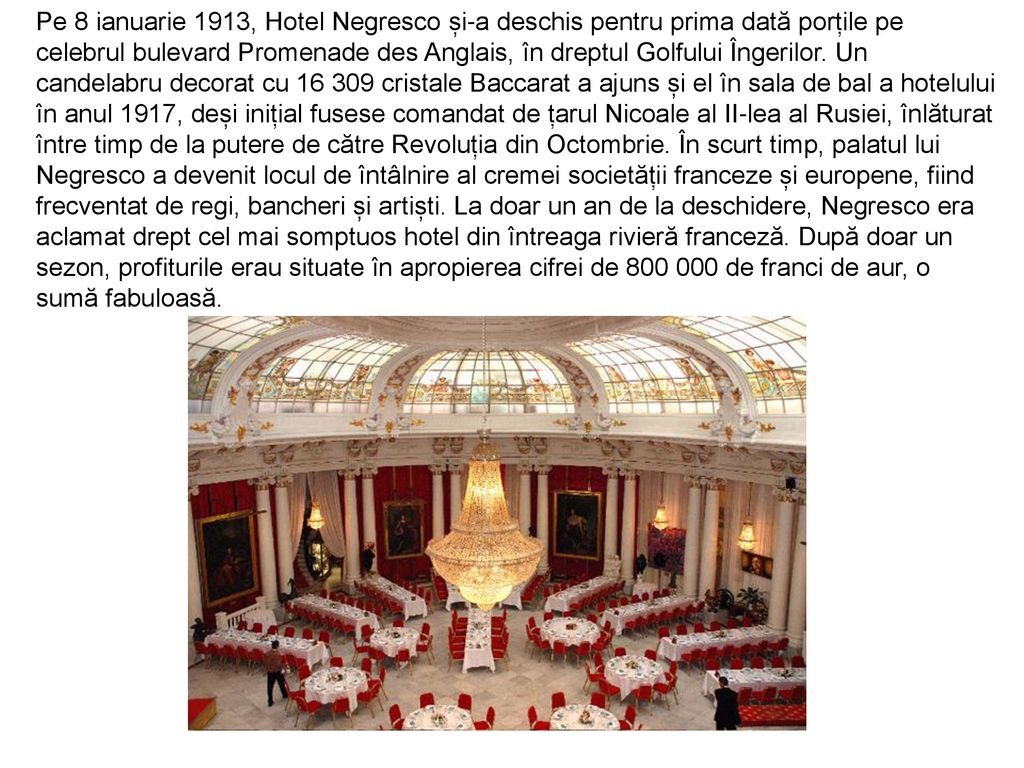 Pe 8 ianuarie 1913, Hotel Negresco și-a deschis pentru prima dată porțile pe celebrul bulevard Promenade des Anglais, în dreptul Golfului Îngerilor.