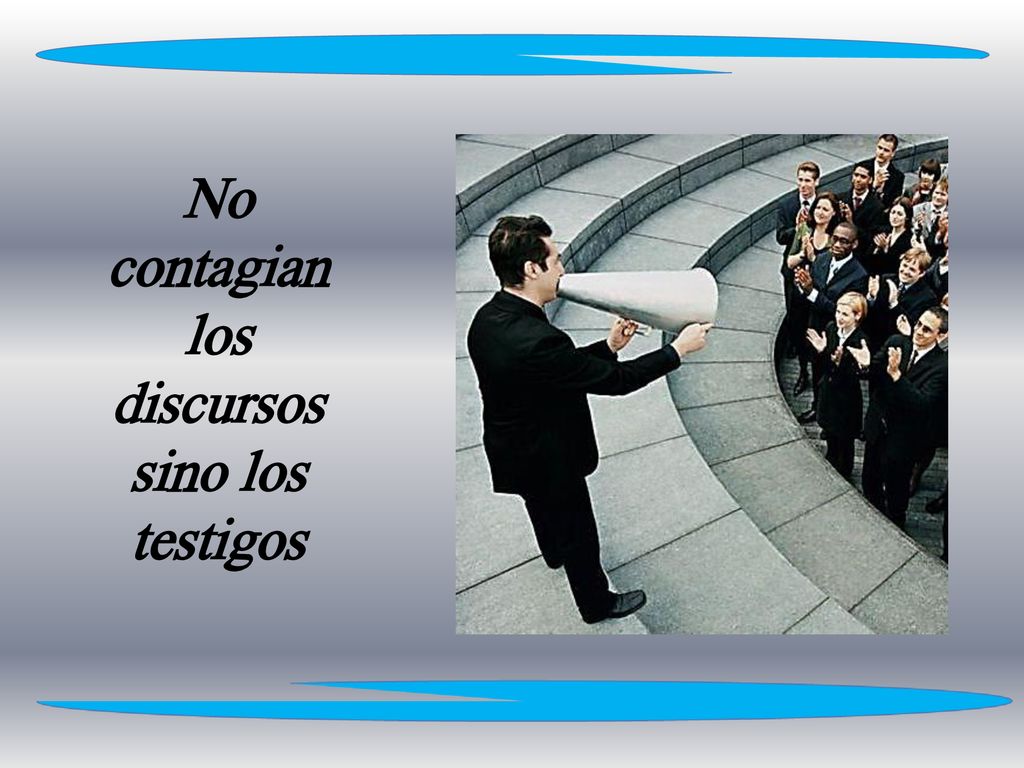 No contagian los discursos sino los testigos