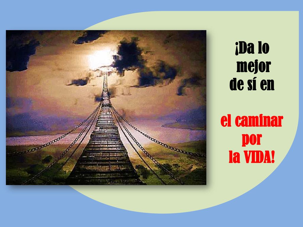 ¡Da lo mejor de sí en el caminar por la VIDA!