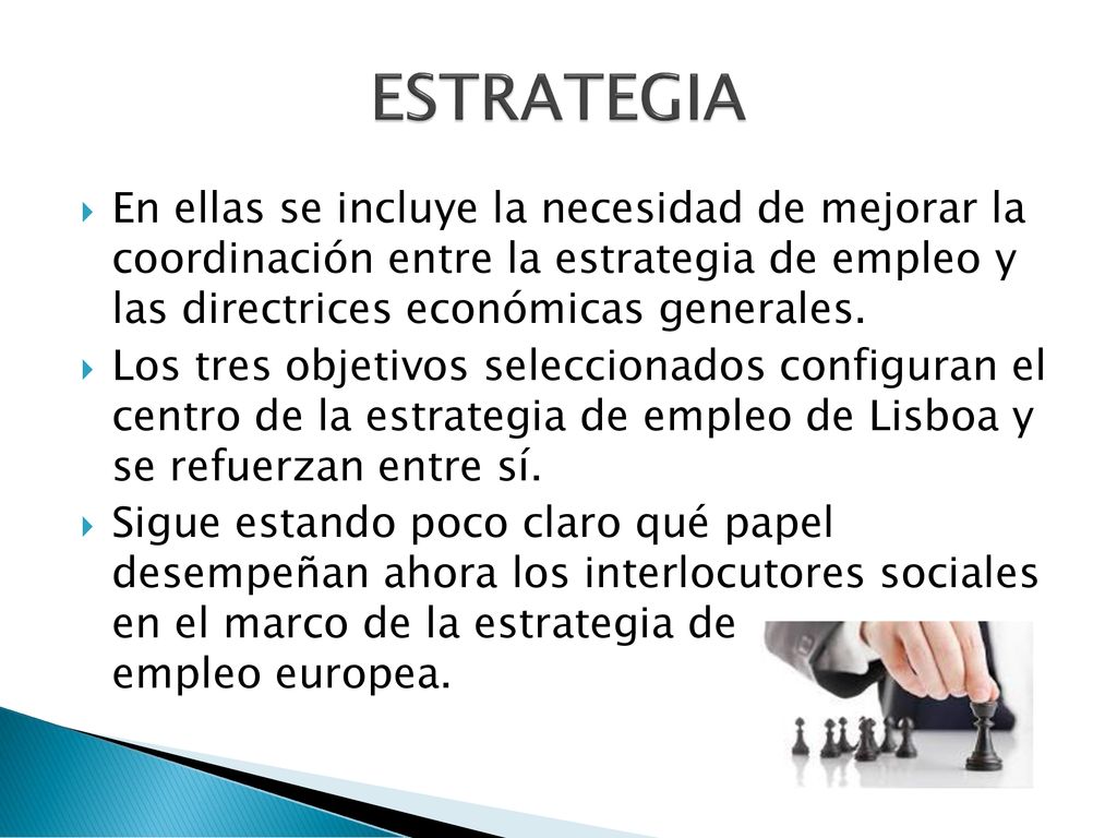 ESTRATEGIA En ellas se incluye la necesidad de mejorar la coordinación entre la estrategia de empleo y las directrices económicas generales.
