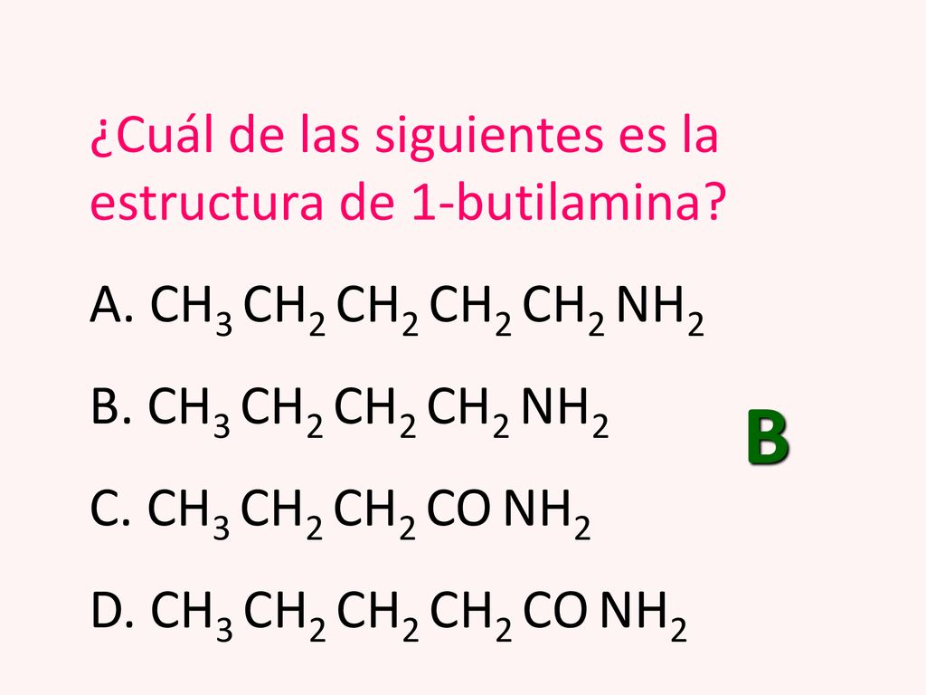 B ¿Cuál de las siguientes es la estructura de 1-butilamina