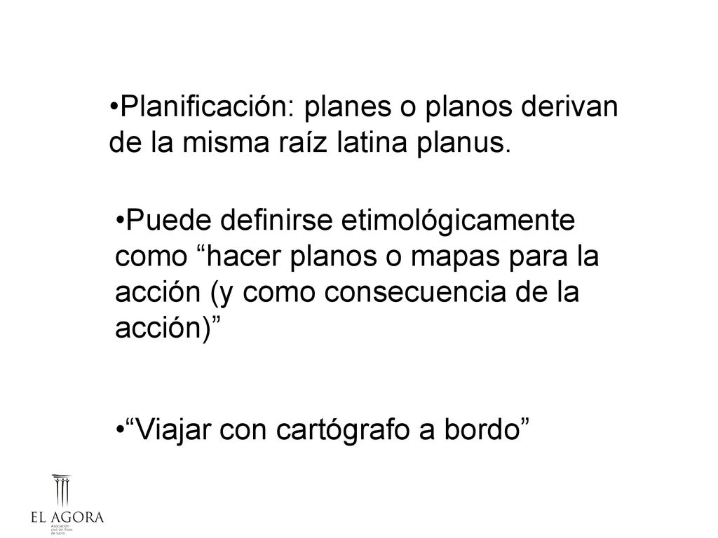 Planificación: planes o planos derivan de la misma raíz latina planus.