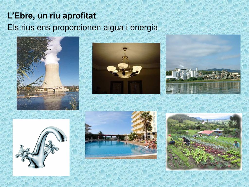 L’Ebre, un riu aprofitat Els rius ens proporcionen aigua i energia