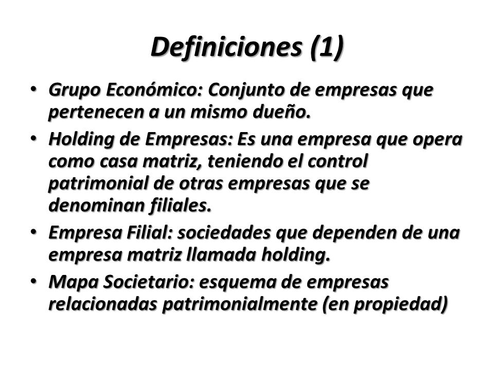 Definiciones (1) Grupo Económico: Conjunto de empresas que pertenecen a un mismo dueño.