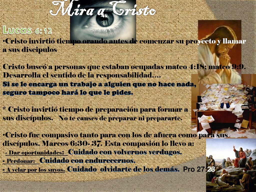Mira a Cristo Lucas 6:12. Cristo invirtió tiempo orando antes de comenzar su proyecto y llamar a sus discipulos.