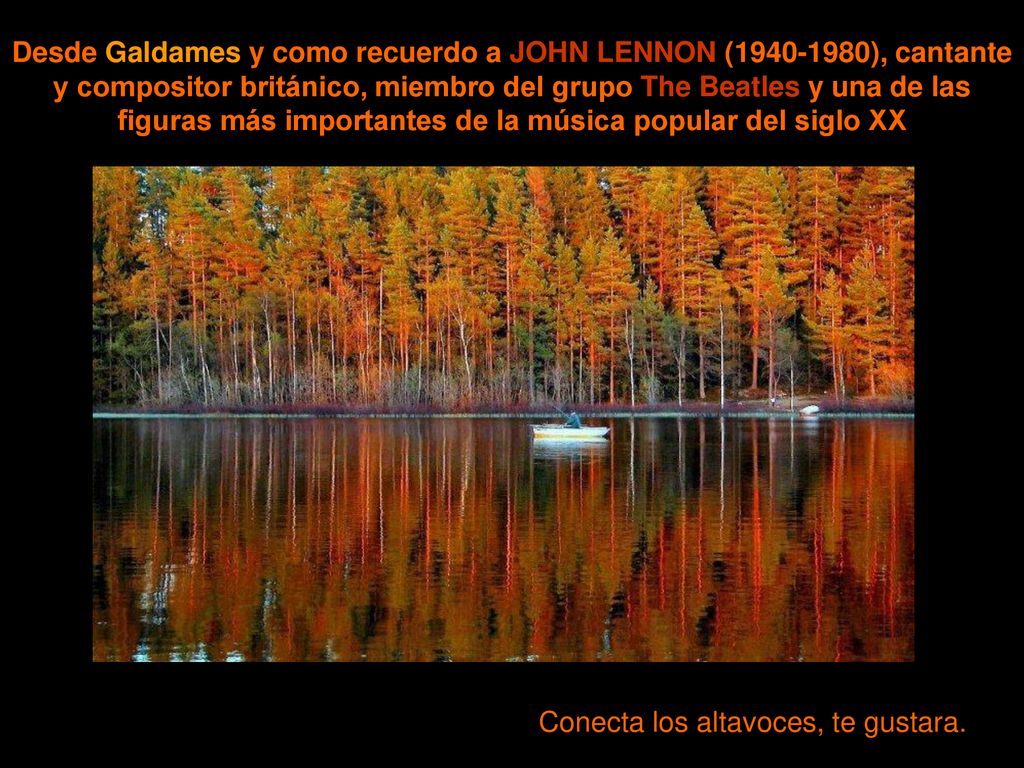 Desde Galdames y como recuerdo a JOHN LENNON ( ), cantante y compositor británico, miembro del grupo The Beatles y una de las figuras más importantes de la música popular del siglo XX