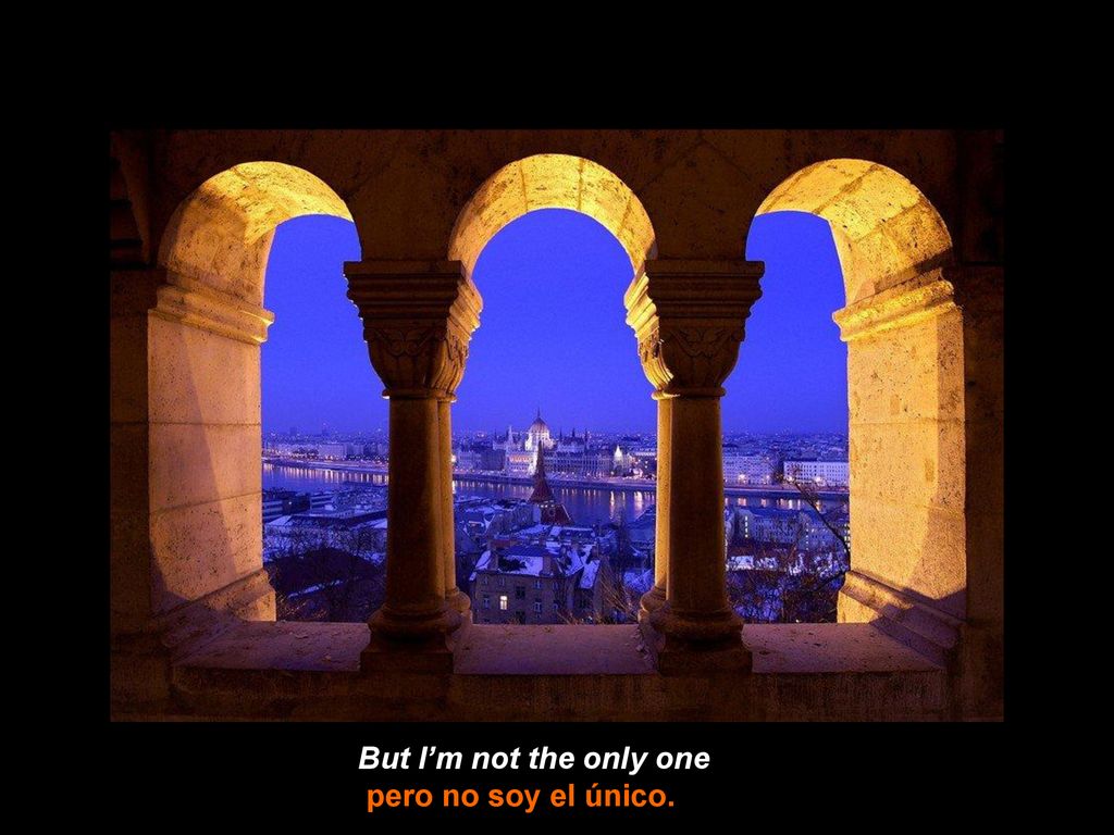 But I’m not the only one pero no soy el único.