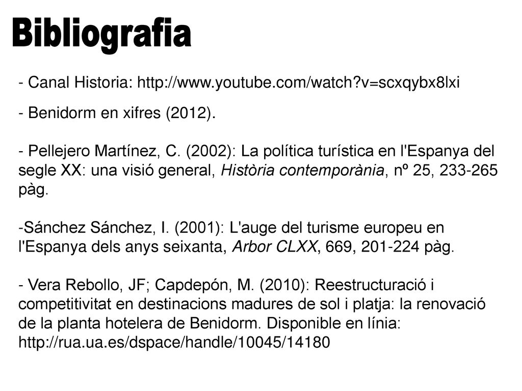 Bibliografia - Canal Historia:   v=scxqybx8lxi. - Benidorm en xifres (2012).