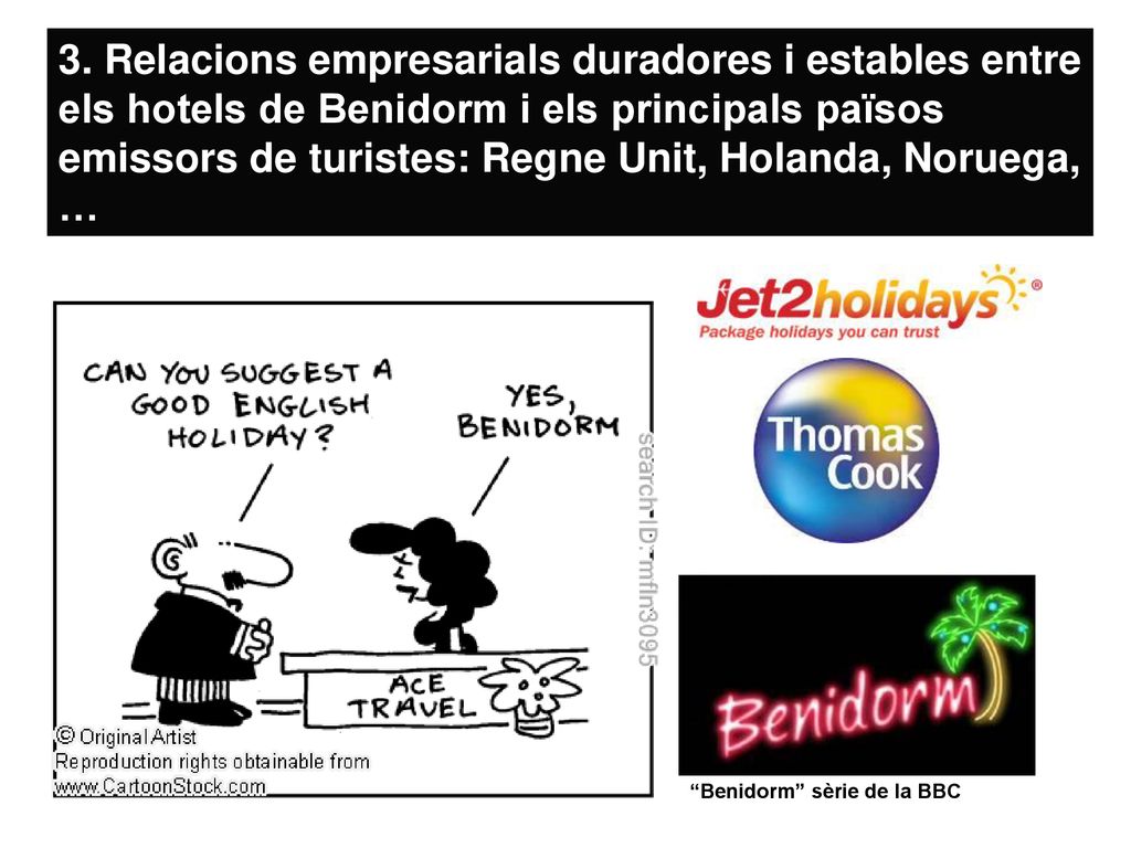 3. Relacions empresarials duradores i estables entre els hotels de Benidorm i els principals països emissors de turistes: Regne Unit, Holanda, Noruega, …