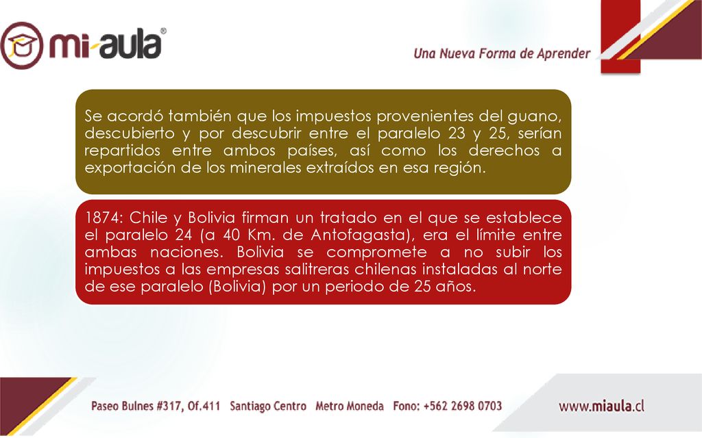 Se acordó también que los impuestos provenientes del guano, descubierto y por descubrir entre el paralelo 23 y 25, serían repartidos entre ambos países, así como los derechos a exportación de los minerales extraídos en esa región.